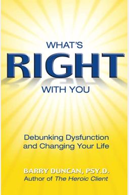 What's Right With You: Debunking Dysfunction And Changing Your Life What's Right With You: Debunking Dysfunction And Changing Your Life