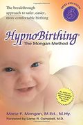 Hypnobirthing: The Breakthrough Natural Approach To Safer, Easier, More Comfortable Birthing - The Mongan Method, 3rd Edition