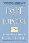 Dare To Forgive: The Power Of Letting Go And Moving On