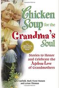 Chicken Soup For The Grandma's Soul: Stories To Honor And Celebrate The Ageless Love Of Grandmothers