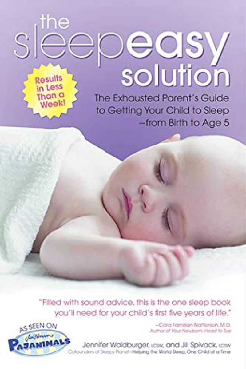 The Sleepeasy Solution: The Exhausted Parent's Guide To Getting Your Child To Sleep---From Birth To Age 5