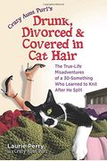 Drunk, Divorced & Covered In Cat Hair: The True-Life Misadventures Of A 30-Something Who Learned To Knit After He Split