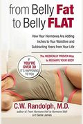 From Belly Fat To Belly Flat: How Your Hormones Are Adding Inches To Your Waist And Subtracting Years From Your Life -- The Medically Proven Way To