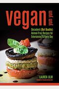 Vegan Yum Yum: Decadent (But Doable) Animal-Free Recipes For Entertaining And Everyday