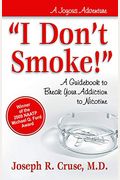I Don't Smoke!: A Guidebook To Break Your Addiction To Nicotine