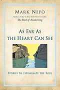 As Far as the Heart Can See: Stories to Illuminate the Soul
