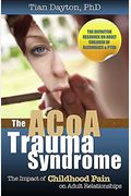 The Acoa Trauma Syndrome: The Impact Of Childhood Pain On Adult Relationships