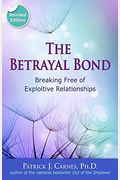 The Betrayal Bond: Breaking Free Of Exploitive Relationships