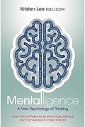 Mentalligence: A New Psychology Of Thinking--Learn What It Takes To Be More Agile, Mindful, And Connected In Today's World
