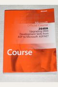 Microsoft Official Course 2640A: Upgrading Web Development Skills from ASP to Microsoft ASP.NET