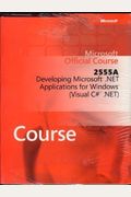 Microsoft Official Course 2555A, Developing Microsoft .NET Applications for Windows (Visual C# .NET)