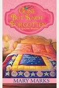 Gone But Knot Forgotten (A Quilting Mystery)