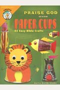 Praise God with Paper Cups: 45 Easy Bible Crafts; Grades 1-5