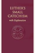 Luther's Small Catechism, With Explanation