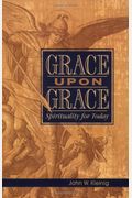 Grace Upon Grace: Spirituality For Today: Spirituality For Today