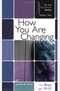 How You Are Changing: For Boys Ages 10-12 And Parents