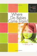 Where Do Babies Come From?: For Girls Ages 7-9 And Parents