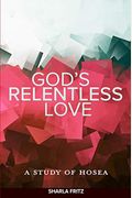 God's Relentless Love: A Study Of Hosea
