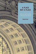 A Place Not A Place: Reflection And Possibility In Museums And Libraries