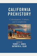 California Prehistory: Colonization, Culture, And Complexity