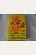 The Edgar Cayce Handbook For Health Through Drugless Therapy