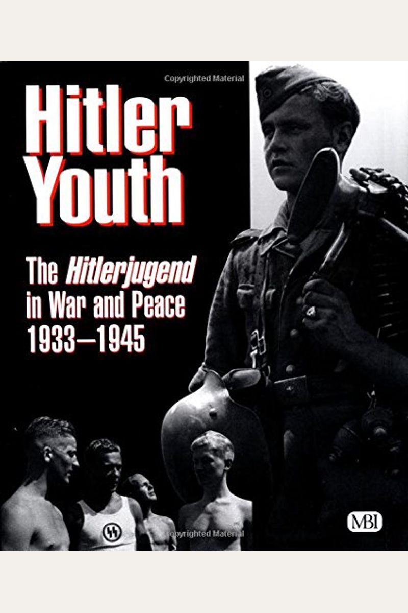 Hitler Youth: The Hitlerjugend In War And Peace 1933-45
