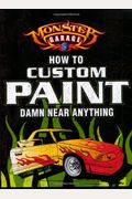 Monster Garage: How To Custom Paint Damn Near Anything (Motorbooks Workshop)
