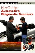 How To Use Automotive Diagnostic Scanners: - Understand Obd-I And Obd-Ii Systems - Troubleshoot Diagnostic Error Codes For All Vehicles - Select The R