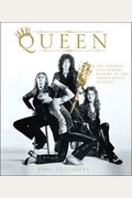Queen: The Ultimate Illustrated History Of The Crown Kings Of Rock
