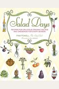 Salad Days: Recipes for Delicious Organic Salads and Dressings for Every Season