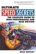 Ultimate Speed Secrets: The Complete Guide To High-Performance And Race Driving