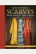 Knitting Scarves From Around The World: 23 Pa