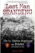 Last Man Standing: The 1st Marine Regiment On Peleliu, September 15-21, 1944