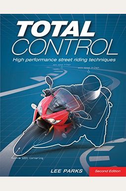 Total Control: High Performance Street Riding Techniques, 2nd Edition Total Control: High Performance Street Riding Techniques, 2nd Edition