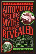 History's Greatest Automotive Mysteries, Myths, And Rumors Revealed: James Dean's Killer Porsche, Nascar's Fastest Monkey, Bonnie And Clyde's Getaway Car, And More