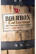 Bourbon Curious: A Simple Tasting Guide For The Savvy Drinker