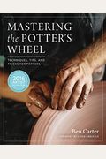 Mastering The Potter's Wheel: Techniques, Tips, And Tricks For Potters