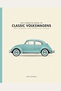 The Complete Book Of Classic Volkswagens: Beetles, Microbuses, Things, Karmann Ghias, And More