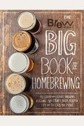 The Brew Your Own Big Book Of Homebrewing: All-Grain And Extract Brewing * Kegging * 50+ Craft Beer Recipes * Tips And Tricks From The Pros