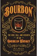 Bourbon: The Rise, Fall, And Rebirth Of An American Whiskey