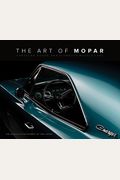 The Art Of Mopar: Chrysler, Dodge, And Plymouth Muscle Cars
