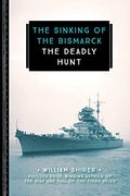 The Sinking of the Bismarck: The Deadly Hunt