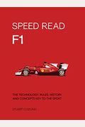 Speed Read F1: The Technology, Rules, History And Concepts Key To The Sportvolume 1