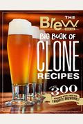 The Brew Your Own Big Book Of Clone Recipes: Featuring 300 Homebrew Recipes From Your Favorite Breweries