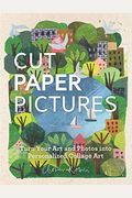 Cut Paper Pictures: Turn Your Art And Photos Into Personalized Collages