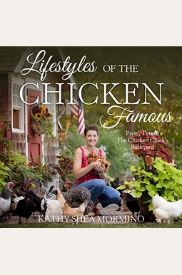 Lifestyles of the Chicken Famous: Pretty Pets in the Chicken Chick's Backyard
