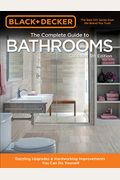 Black & Decker Complete Guide To Bathrooms 5th Edition: Dazzling Upgrades & Hardworking Improvements You Can Do Yourself