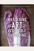 Mastering The Art Of Vegetable Gardening: Rare Varieties * Unusual Options * Plant Lore & Guidance
