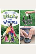 Sticks And Stones: A Kid's Guide To Building And Exploring In The Great Outdoors