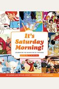 It's Saturday Morning!: Celebrating The Golden Era Of Cartoons 1960s - 1990s